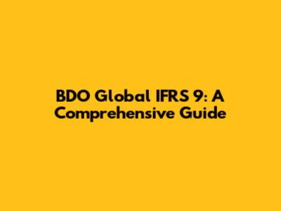 BDO Global IFRS 9: A Comprehensive Guide