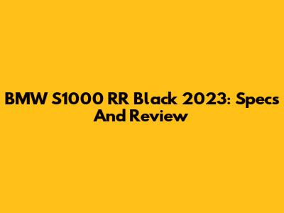 BMW S1000 RR Black 2023: Specs And Review