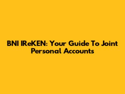 BNI IReKEN: Your Guide To Joint Personal Accounts