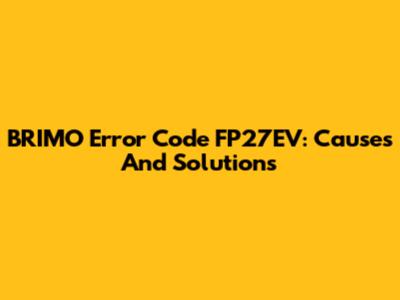 BRIMO Error Code FP27EV: Causes And Solutions