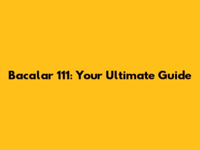 Bacalar 111: Your Ultimate Guide