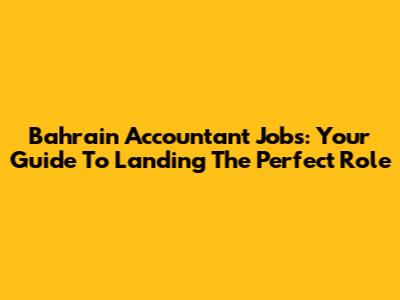Bahrain Accountant Jobs: Your Guide To Landing The Perfect Role