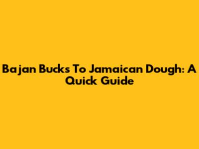 Bajan Bucks To Jamaican Dough: A Quick Guide