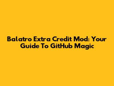 Balatro Extra Credit Mod: Your Guide To GitHub Magic