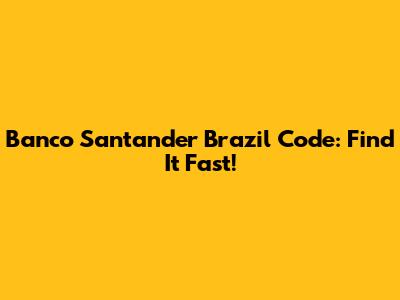 Banco Santander Brazil Code: Find It Fast!