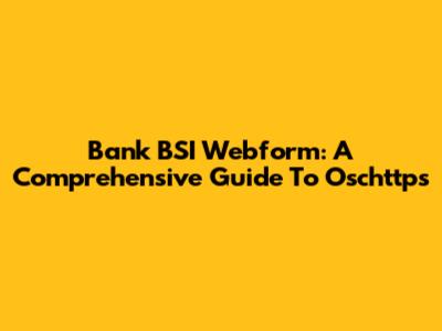 Bank BSI Webform: A Comprehensive Guide To Oschttps