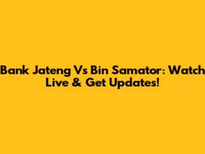 Bank Jateng Vs Bin Samator: Watch Live & Get Updates!