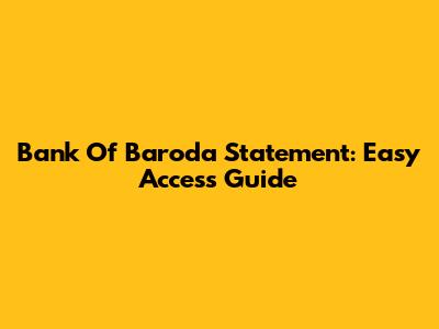 Bank Of Baroda Statement: Easy Access Guide