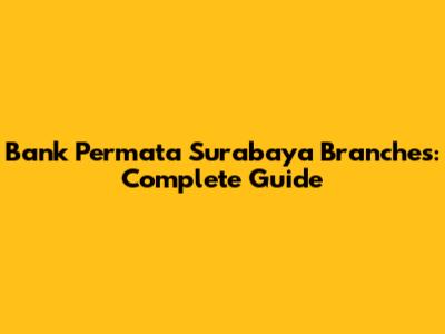 Bank Permata Surabaya Branches: Complete Guide