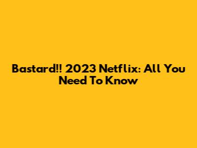 Bastard!! 2023 Netflix: All You Need To Know