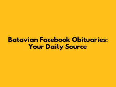 Batavian Facebook Obituaries: Your Daily Source