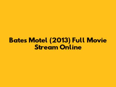 Bates Motel (2013) Full Movie Stream Online