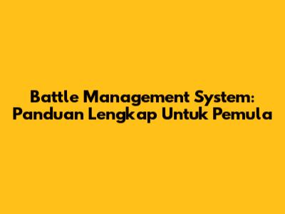 Battle Management System: Panduan Lengkap Untuk Pemula