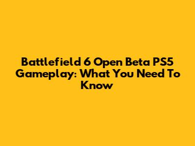 Battlefield 6 Open Beta PS5 Gameplay: What You Need To Know