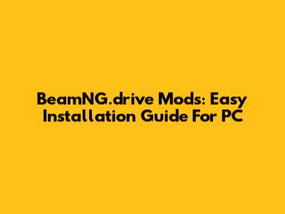 BeamNG.drive Mods: Easy Installation Guide For PC