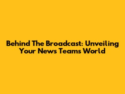 Behind The Broadcast: Unveiling Your News Team's World
