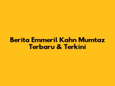 Berita Emmeril Kahn Mumtaz Terbaru & Terkini