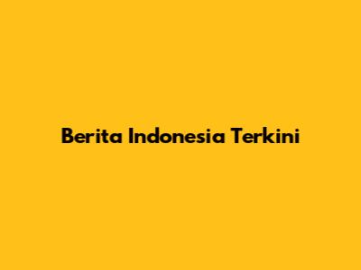 Berita Indonesia Terkini