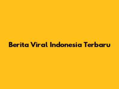 Berita Viral Indonesia Terbaru