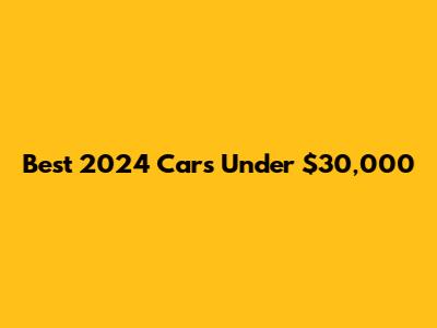 Best 2024 Cars Under $30,000