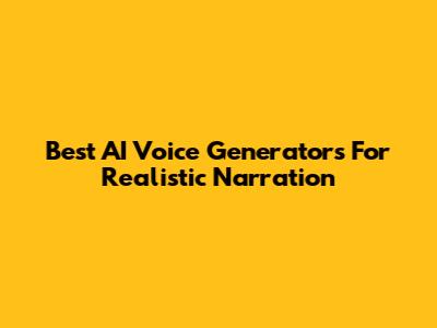 Best AI Voice Generators For Realistic Narration