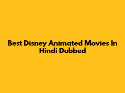 Best Disney Animated Movies In Hindi Dubbed