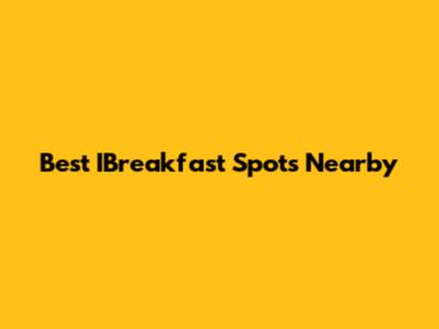 Best IBreakfast Spots Nearby