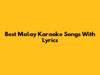 Best Malay Karaoke Songs With Lyrics