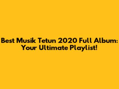Best Musik Tetun 2020 Full Album: Your Ultimate Playlist!