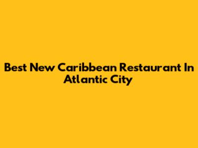 Best New Caribbean Restaurant In Atlantic City