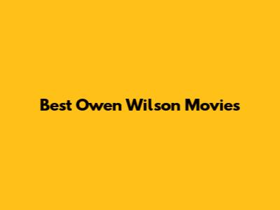 Best Owen Wilson Movies