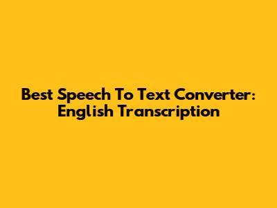 Best Speech To Text Converter: English Transcription