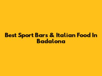 Best Sport Bars & Italian Food In Badalona