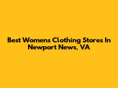 Best Women's Clothing Stores In Newport News, VA