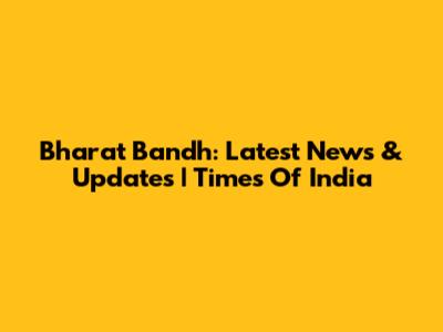 Bharat Bandh: Latest News & Updates | Times Of India