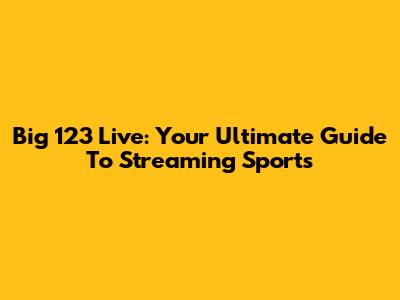 Big 123 Live: Your Ultimate Guide To Streaming Sports