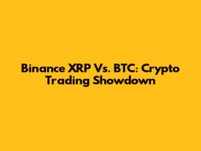 Binance XRP Vs. BTC: Crypto Trading Showdown