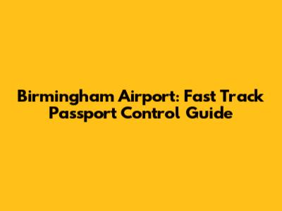 Birmingham Airport: Fast Track Passport Control Guide