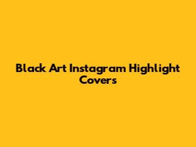 Black Art Instagram Highlight Covers