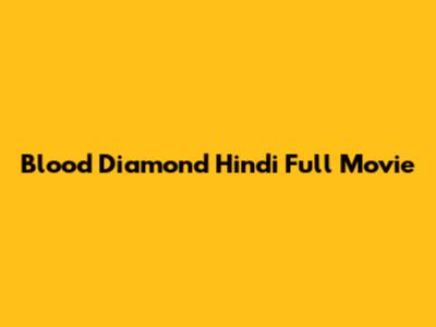 Blood Diamond Hindi Full Movie