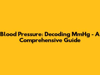 Blood Pressure: Decoding MmHg - A Comprehensive Guide