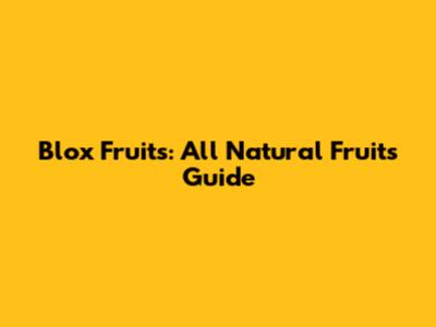 Blox Fruits: All Natural Fruits Guide