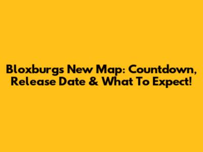 Bloxburg's New Map: Countdown, Release Date & What To Expect!