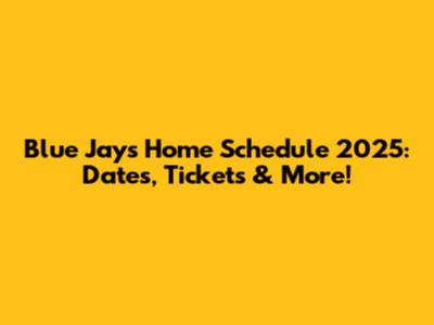 Blue Jays Home Schedule 2025: Dates, Tickets & More!