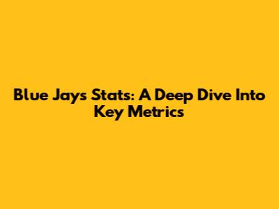 Blue Jays Stats: A Deep Dive Into Key Metrics