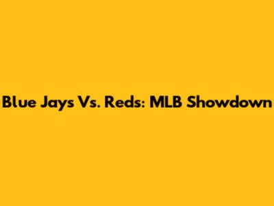 Blue Jays Vs. Reds: MLB Showdown