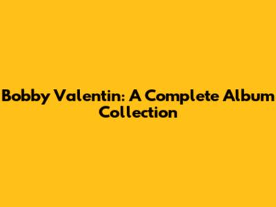 Bobby Valentin: A Complete Album Collection