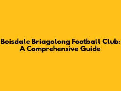 Boisdale Briagolong Football Club: A Comprehensive Guide