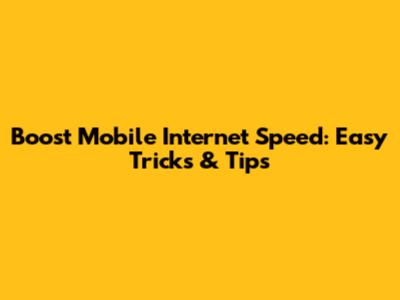 Boost Mobile Internet Speed: Easy Tricks & Tips