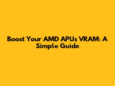 Boost Your AMD APU's VRAM: A Simple Guide